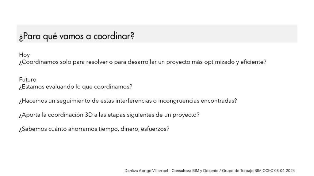 Presentación para CChC / 8 de abril de 2024 por Danitza Abrigo – Consultora BIM y Docente / 16 Diagnostico - ¿Para qué vamos a coordinar?
DaniBIM